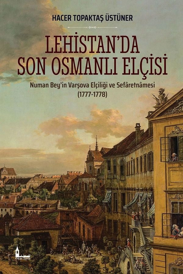 Lehistanda Son Osmanlı Elçisi: Numan Beyin Varşova Elçiliği ve Sefaretnamesi 1777-1778 | Okur Akademi