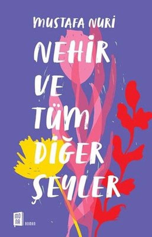 Nehir ve Tüm Diğer Şeyler | Mona Yayınları