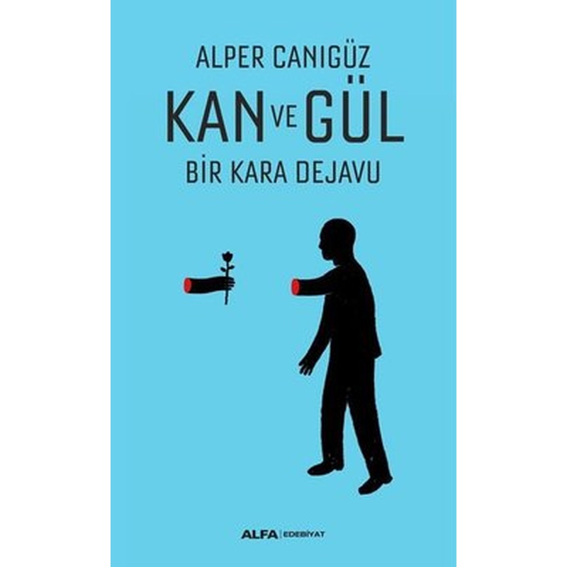 Kan ve Gül Bir Kara Dejavu | Alfa Yayınları