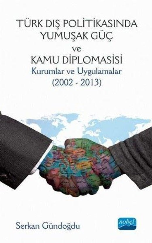 Türk Dış Politikasında Yumuşak Göç ve Kamu Diplomasisi: Kurumlar ve Uygulamalar 2002-2013 | Nobel Akademik Yayıncılık (İnce Kapak)