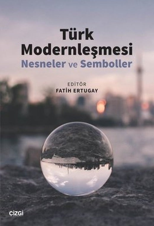 Türk Modernleşmesi - Nesneler ve Semboller | Çizgi Kitapevi