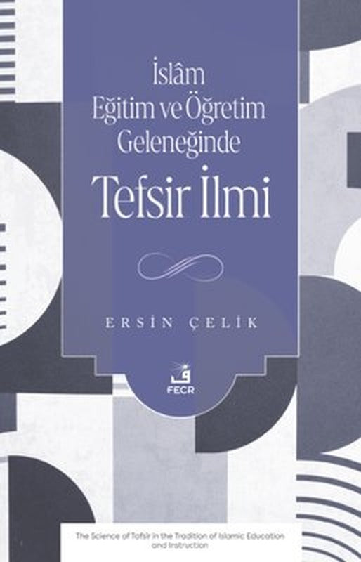İslam Eğitim ve Öğretim Geleneğinde Tefsir İlmi | Fecr Yayınları (İnce Kapak)
