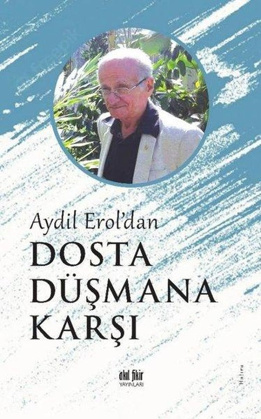 Dosta Düşmana Karşı - Aydil Erol'dan | Akıl Fikir Yayınları (İnce Kapak)