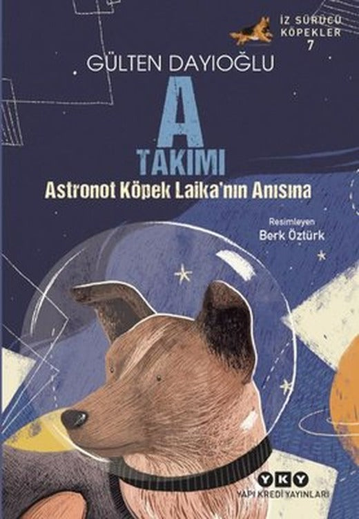 A Takımı - Astronot Köpek Laika'nın Anısına - İz Sürücü Köpekler 7 | Yapı Kredi Yayınları (İnce Kapak)