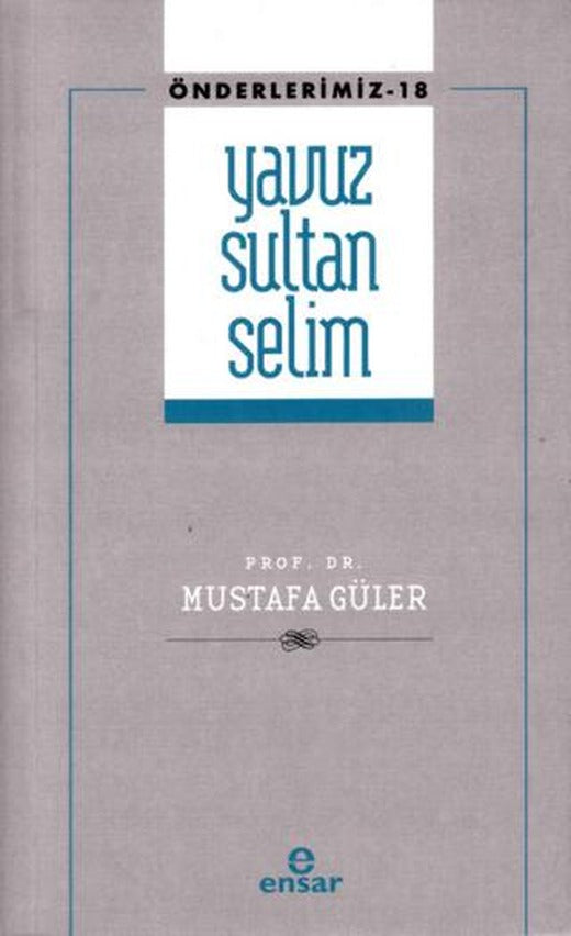 Yavuz Sultan Selim (Önderlerimiz-18) | Ensar Neşriyat (Ciltsiz)