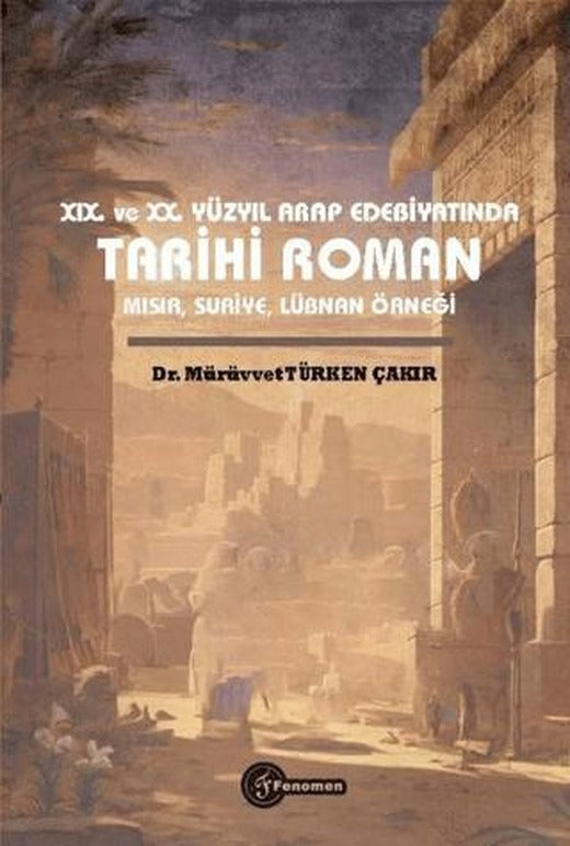 XIX. ve XX. Yüzyıl Arap Edebiyatında Tarihi Roman Mısır, Suriye, Lübnan Örneği | Fenomen Yayıncılık (Ciltsiz)