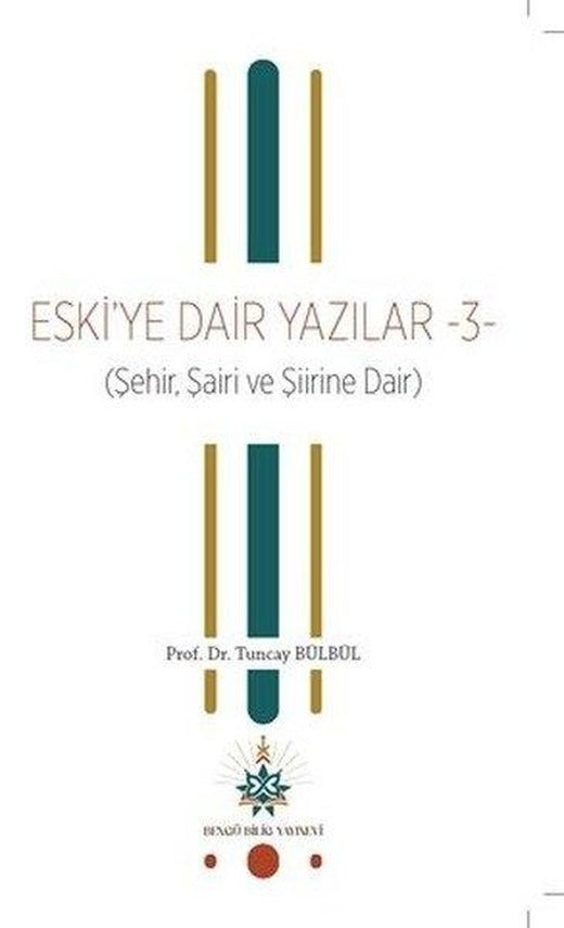 Eski'ye Dair Yazılar 3 (Şehir Şairi ve Şiirine Dair) | Bengü Bilig Yayınevi (İnce Kapak)