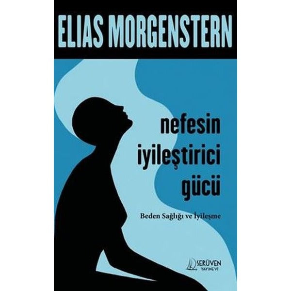Nefesin İyileştirici Gücü - Beden Sağlığı ve İyileşme | Serüven Yayınevi (İnce Kapak)