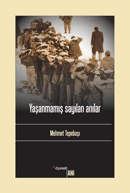 Yaşanmamış Sayılan Anılar | Dipnot Yayınları (Ciltsiz)