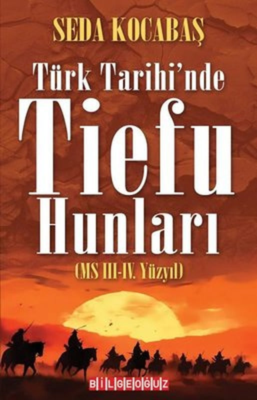 Türk Tarihi'nde Tiefu Hunları (MS 3 - 4. Yüzyıl) | Bilgeoğuz Yayınları (İnce Kapak)