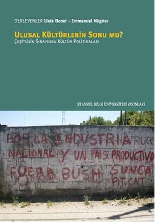 Ulusal Kültürlerin Sonu mu? Çeşitlilik Sınavında Kültür Politikaları | İstanbul Bilgi Üniv.Yayınları