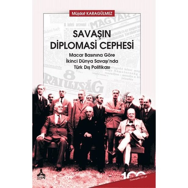 Savaşın Diplomasi Cephesi Macar Basınına Göre İkinci Dünya Savaşı’nda Türk Dış Politikası | Sonçağ Yayınları (Ciltsiz)