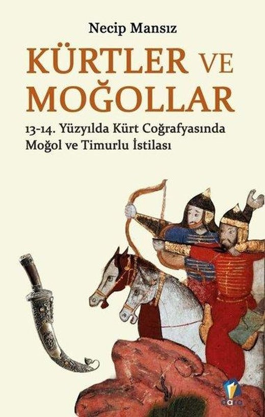 Kürtler ve Moğollar: 13 - 14. Yüzyılda Kürt Coğrafyasında Moğol ve Timurlu İstilası | Dara (İnce Kapak)