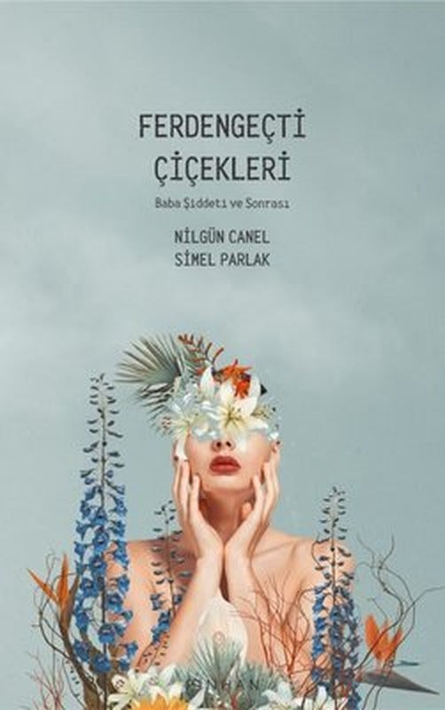 Ferdengeçti Çiçekleri - Baba Şiddeti ve Sonrası | Pinhan Yayıncılık