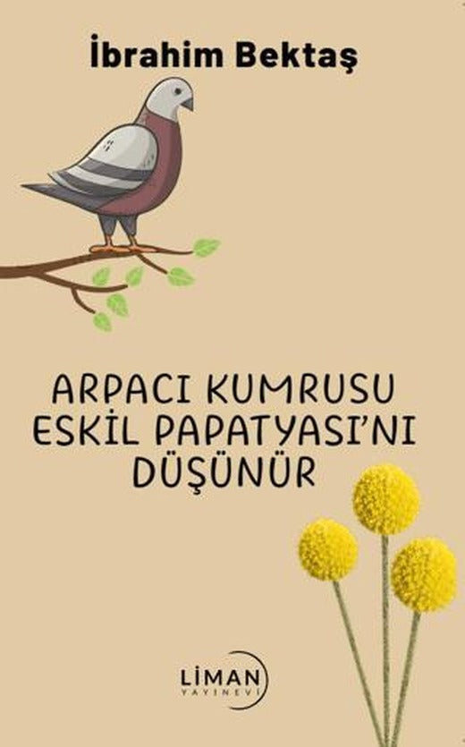Arpacı Kumrusu Eskil Papatyasını Düşünür | Liman Yayınevi (Ciltsiz)