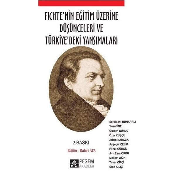 Fichte'nin Eğitim Üzerine Düşünceleri ve Türkiye'deki Yansımaları | Pegem Akademi Yayıncılık - Eğitim Bilimleri Dizisi (İnce Kapak)