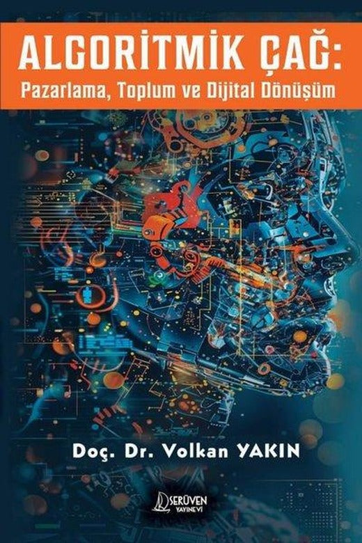 Algoritmik Çağ: Pazarlama Toplum ve Dijital Dönüşüm | Serüven Yayınevi (İnce Kapak)