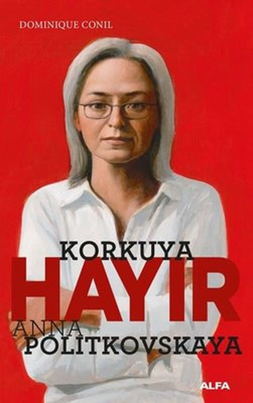 Korkuya Hayır - Anna Politkovskaya | Alfa Yayınları