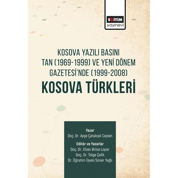 Kosova Türkleri: Kosova Yazılı Basını Tan (1969 - 1999) ve Yeni Dönem Gazetesi'nde (1999 - 2008) | Eğitim Yayınevi (İnce Kapak)