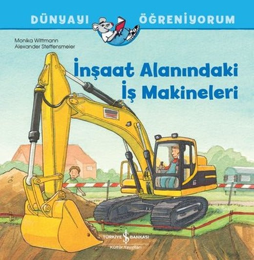İnşaat Alanındaki İş Makineleri - Dünyayı Öğreniyorum | İş Bankası Kültür Yayınları