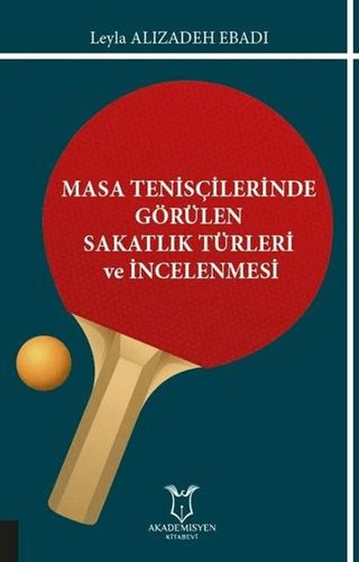 Masa Tenisçilerinde Görülen Sakatlık Türleri ve İncelenmesi | Akademisyen Kitabevi (Ciltsiz)