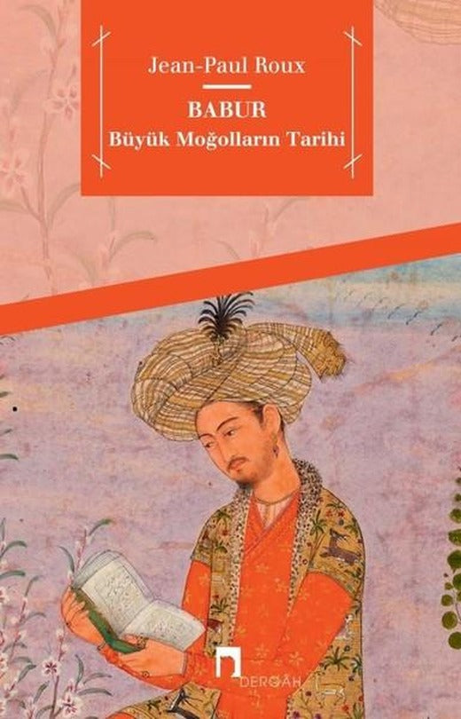 Babur-Büyük Moğolların Tarihi | Dergah Yayınları (İnce Kapak)