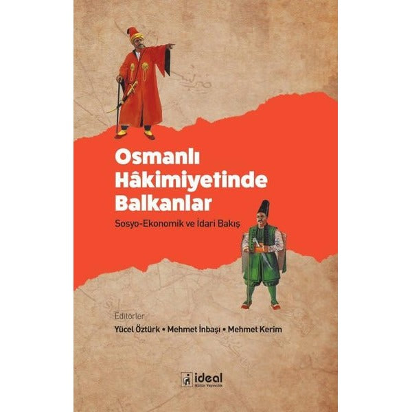 Osmanlı Hakimiyetinde Balkanlar: Sosyo - Ekonomik ve İdari Bakış | İdeal Kültür Yayıncılık