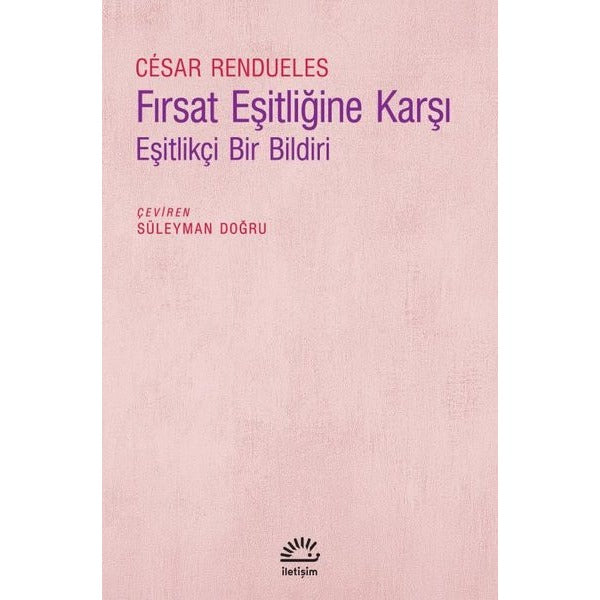 Fırsat Eşitliğine Karşı - Eşitlikçi Bir Bildiri | İletişim Yayınları (İnce Kapak)