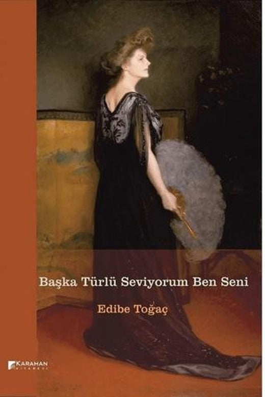 Başka Türlü Seviyorum Ben Seni | Karahan Kitabevi (Ciltsiz)