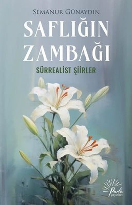 Saflığın Zambağı - Sürrealist Şiirler | Parla Yayınları (İnce Kapak)