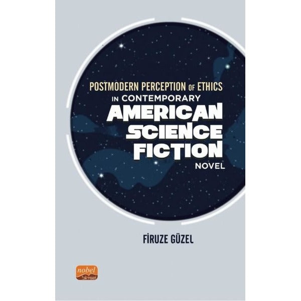 Postmodern Perception of Ethics in Contemporary American Science Fiction Novel | Nobel Bilimsel Eserler (İnce Kapak)