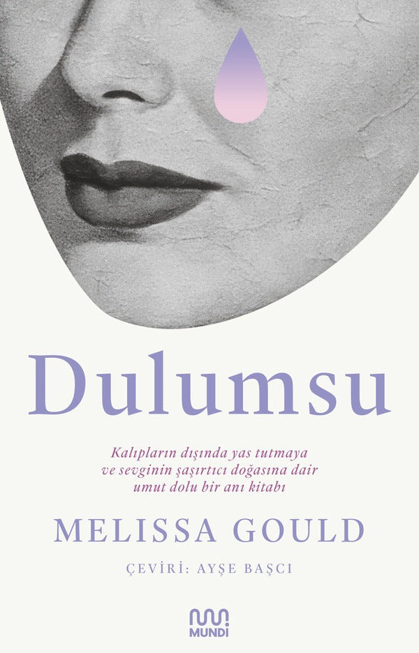 Dulumsu: Kalıpların Dışında Yas Tutmaya ve Sevginin Şaşırtıcı Doğasına Dair Umut Dolu Bir Anı Kitabı | Mundi (İnce Kapak)