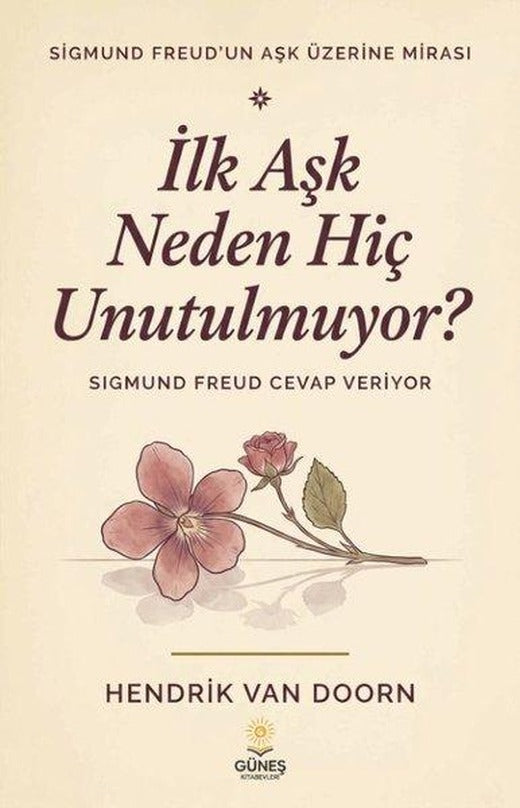 İlk Aşk Neden Hiç Unutulmuyor? Sigmund Freud Cevap Veriyor | Güneş Kitabevleri (İnce Kapak)
