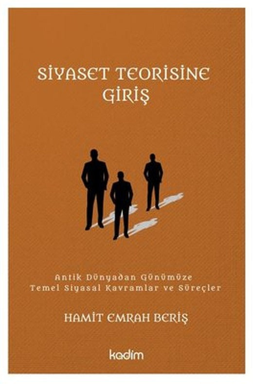 Siyaset Teorisine Giriş: Antik Dünyadan Günümüze Temel Siyasal Kavramlar ve Süreçler | Kadim