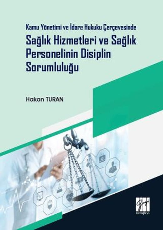 Kamu Yönetimi ve İdare Hukuku Çerçevesinde Sağlık Hizmetleri ve Sağlık Personelinin Disiplin Sorumluluğu | Gazi Kitabevi (Ciltsiz)
