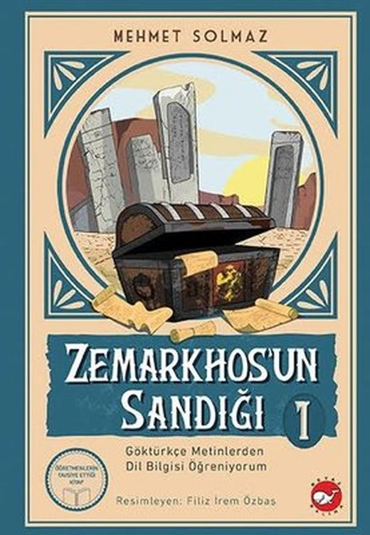 Zemarkhos'un Sandığı 1 - Göktürkçe Metinlerden Dil Bilgisi Öğreniyorum | Beyaz Balina Yayınları