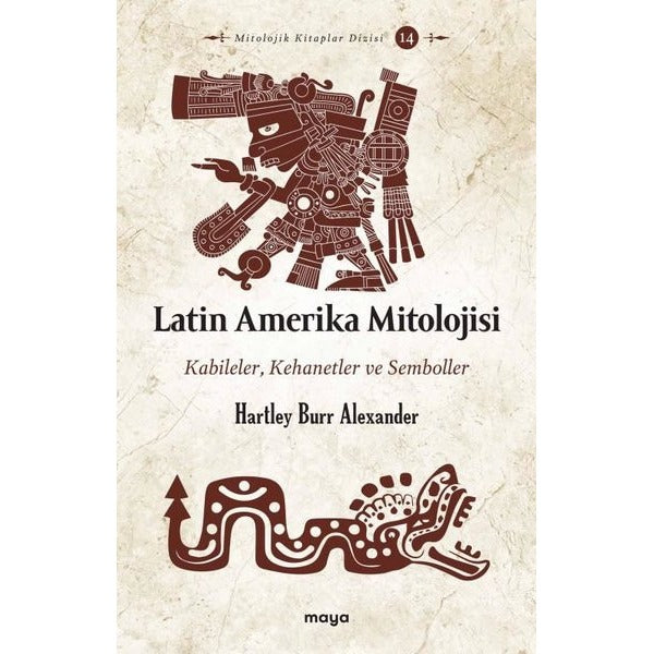 Latin Amerika Mitolojisi: Kabileler Kehanetler ve Semboller | Maya Kitap (İnce Kapak)