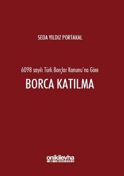 6098 Sayılı Türk Borçlar Kanunu'na Göre Borca Katılma | On İki Levha Yayınları (Ciltli)