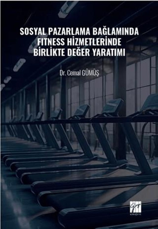Sosyal Pazarlama Bağlamında Fıtness Hizmetlerinde Birlikte Değer Yaratımı | Gazi Kitabevi (Ciltsiz)