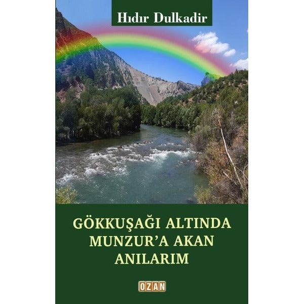 Gökkuşağı Altında Munzur'a Akan Anılarım
