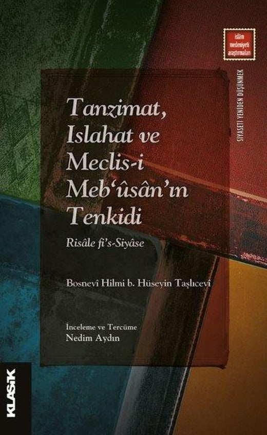 Tanzimat, Islahat ve Meclis-i Meb'usan'ın Tenkidi - Risale fi's-Siyase - İslam Medeniyeti Araştırmaları | Klasik Yayınları (İnce Kapak)