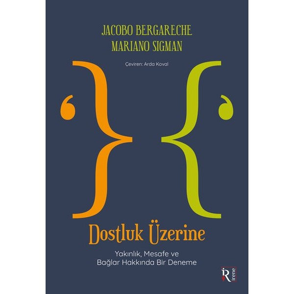 Dostluk Üzerine - Yakınlık Mesafe ve Bağlar Hakkında Bir Deneme | İrene Kitap (İnce Kapak)