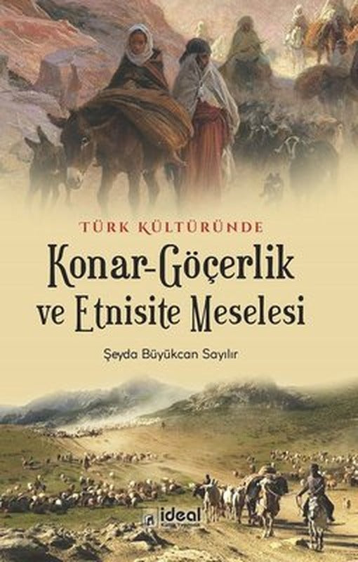 Türk Kültüründe Konar-Göçerlik ve Etnisite Meselesi | İdeal Kültür Yayıncılık