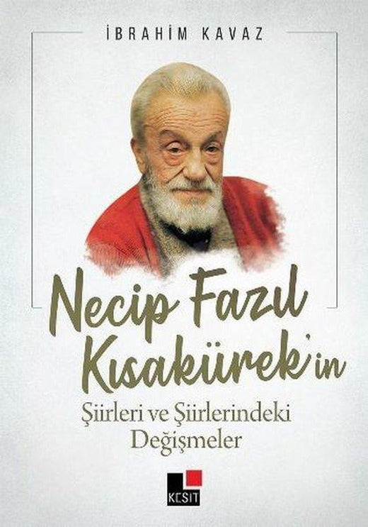 Necip Fazıl Kısakürek'in Şiirleri ve Şiirlerindeki Değişmeler | Kesit Yayınları (İnce Kapak)