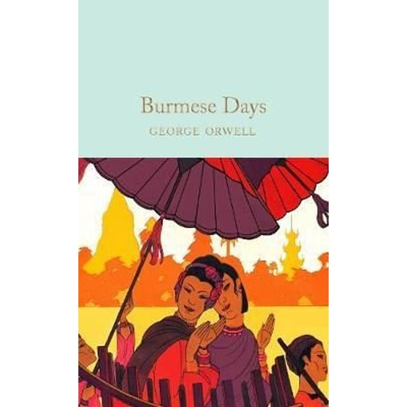 Burmese Days: The Internationally Best Selling Author of Animal Farm and 1984 (Collins Classics) | Collectors Library
