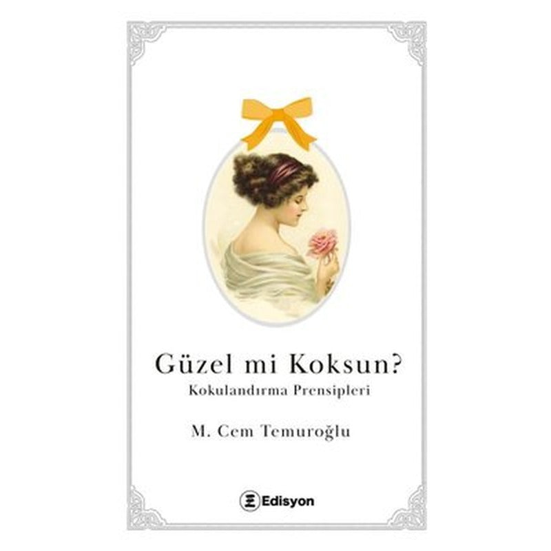 Güzel mi Koksun? Kokulandırma Prensipleri | Edisyon Kitap (İnce Kapak)
