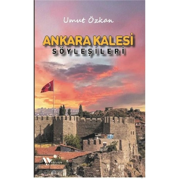 Ankara Kalesi Söyleşileri | Vizyon Yayın (İnce Kapak)
