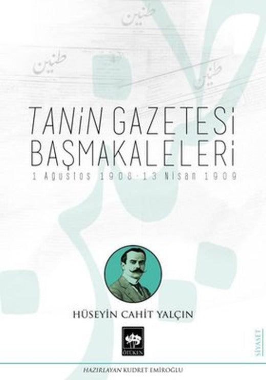 Tanin Gazetesi Başmakaleleri: 1 Ağustos 1908 - 13 Nisan 1909 | Ötüken Neşriyat