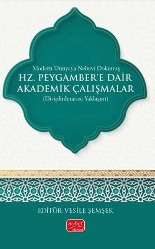 Modern Dünyaya Nebevi Dokunuş - Hz. Peygamber’e Dair Akademik Çalışmalar (Disiplinlerarası Yaklaşım) | Nobel Bilimsel Eserler (Ciltsiz)