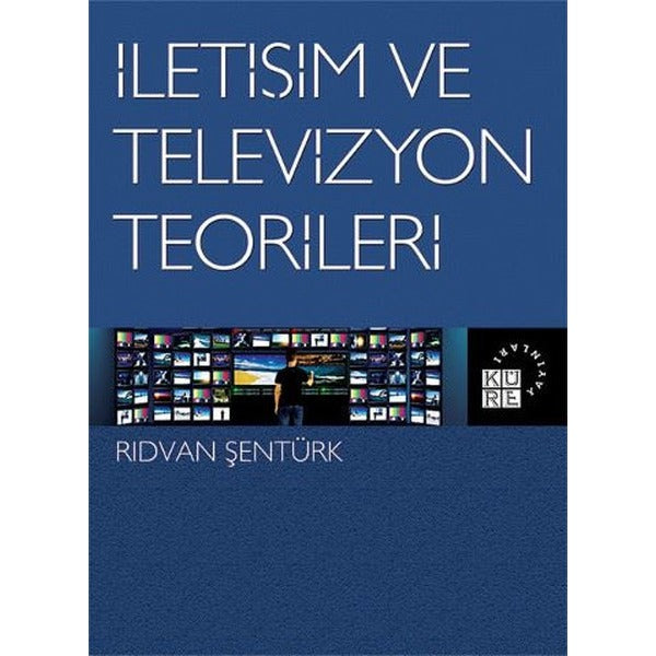 İletişim ve Televizyon Teorileri | Küre Yayınları (Ciltsiz)